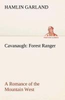 Cavanaugh: Forest Ranger A Romance of the Mountain West