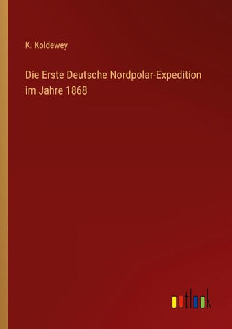Die Erste Deutsche Nordpolar-Expedition im Jahre 1868