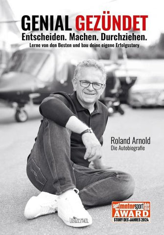 GENIAL GEZÜNDET. Entscheiden. Machen. Durchziehen. Lerne von den Besten und bau deine eigene Erfolgsstory.