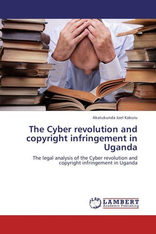 The Cyber revolution and copyright infringement in Uganda