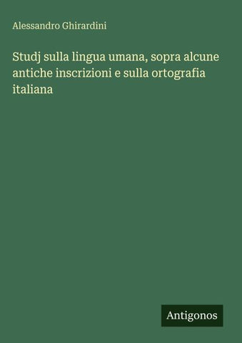 Studj sulla lingua umana, sopra alcune antiche inscrizioni e sulla ortografia italiana