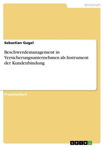 Beschwerdemanagement in Versicherungsunternehmen als Instrument der Kundenbindung