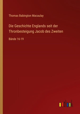 Die Geschichte Englands seit der Thronbesteigung Jacob des Zweiten