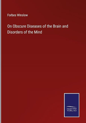 On Obscure Diseases of the Brain and Disorders of the Mind