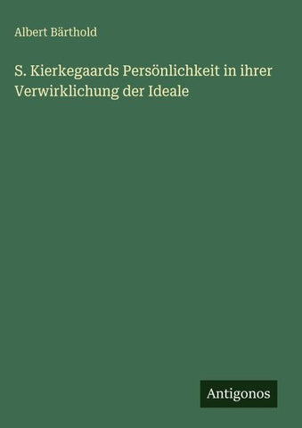 S. Kierkegaards Persönlichkeit in ihrer Verwirklichung der Ideale