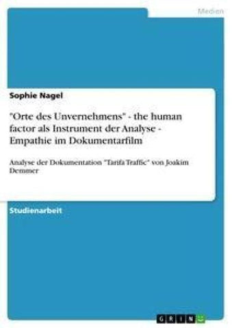 "Orte des Unvernehmens" - the human factor als Instrument der Analyse - Empathie im Dokumentarfilm