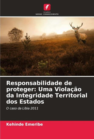 Responsabilidade de proteger: Uma Violação da Integridade Territorial dos Estados