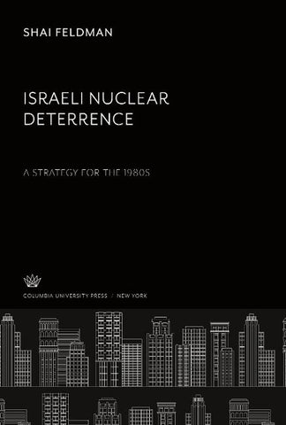 Israeli Nuclear Deterrence. a Strategy for the 1980S
