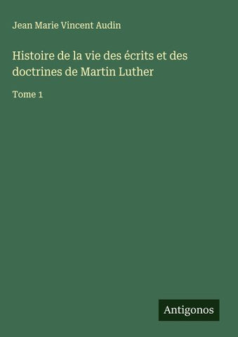 Histoire de la vie des écrits et des doctrines de Martin Luther