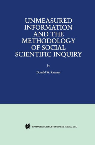 Unmeasured Information and the Methodology of Social Scientific Inquiry
