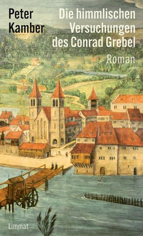 Die himmlischen Versuchungen des Conrad Grebel