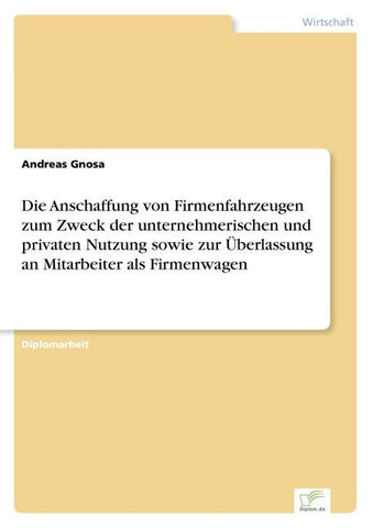 Die Anschaffung von Firmenfahrzeugen zum Zweck der unternehmerischen und privaten Nutzung sowie zur Überlassung an Mitarbeiter als Firmenwagen