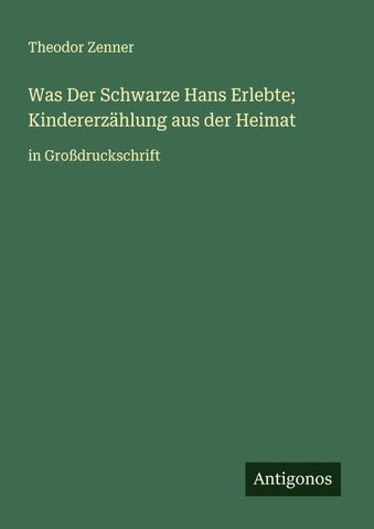 Was Der Schwarze Hans Erlebte; Kindererzählung aus der Heimat