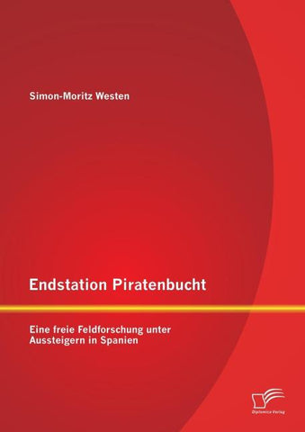Endstation Piratenbucht: Eine freie Feldforschung unter Aussteigern in Spanien