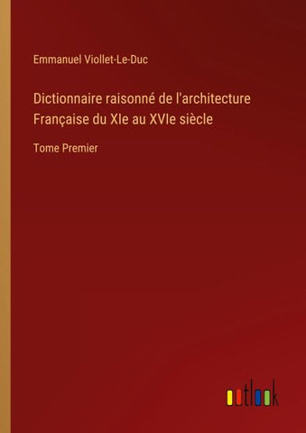 Dictionnaire raisonné de l'architecture Française du XIe au XVIe siècle