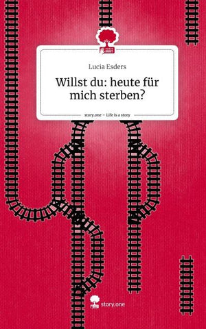 Willst du: heute für mich sterben?. Life is a Story - story.one