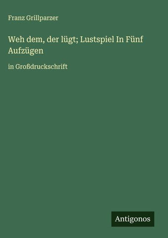Weh dem, der lügt; Lustspiel In Fünf Aufzügen