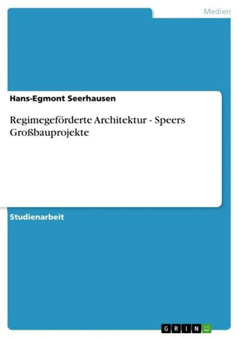 Regimegeförderte Architektur - Speers Großbauprojekte