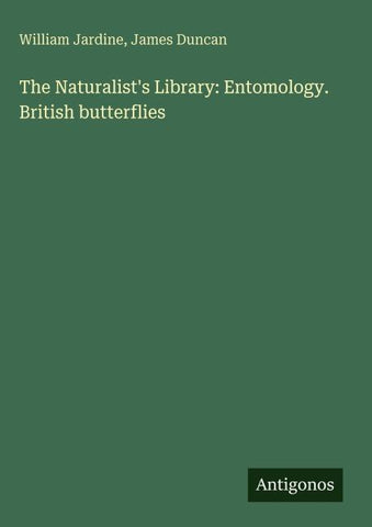 The Naturalist's Library: Entomology. British butterflies