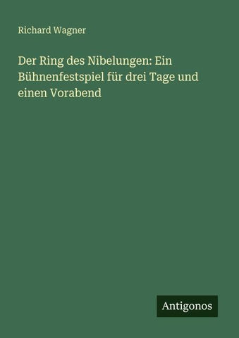Der Ring des Nibelungen: Ein Bühnenfestspiel für drei Tage und einen Vorabend