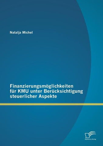 Finanzierungsmöglichkeiten für KMU unter Berücksichtigung steuerlicher Aspekte