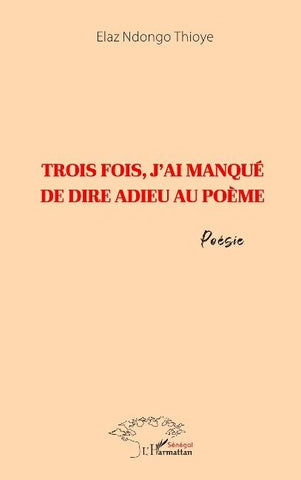 Trois fois, j'ai manqué de dire adieu au poème