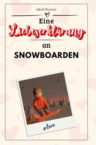 Eine Liebeserklärung an Snowboarden