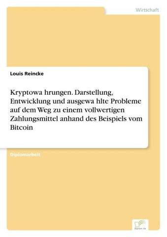 Kryptowährungen. Darstellung, Entwicklung und ausgewählte Probleme auf dem Weg zu einem vollwertigen Zahlungsmittel anhand des Beispiels vom Bitcoin