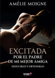 Excitada por el padre de mi mejor amiga