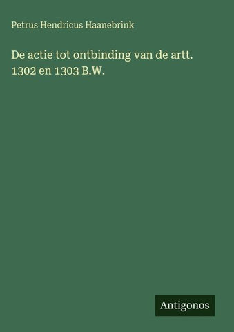 De actie tot ontbinding van de artt. 1302 en 1303 B.W.