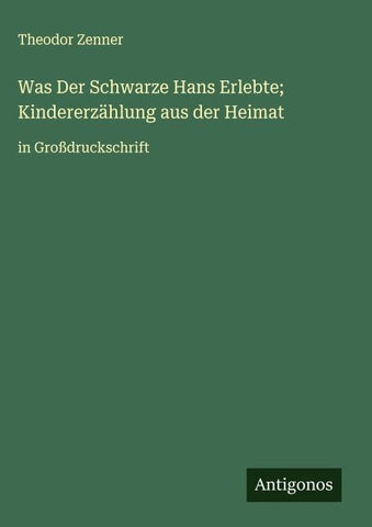 Was Der Schwarze Hans Erlebte; Kindererzählung aus der Heimat