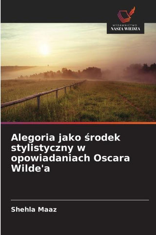 Alegoria jako ¿rodek stylistyczny w opowiadaniach Oscara Wilde'a