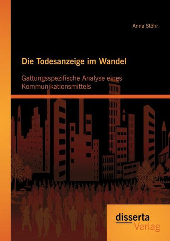 Die Todesanzeige im Wandel: Gattungsspezifische Analyse eines Kommunikationsmittels