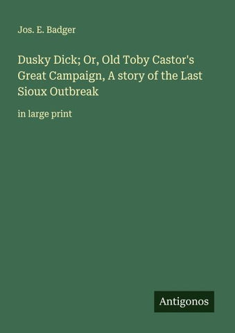 Dusky Dick; Or, Old Toby Castor's Great Campaign, A story of the Last Sioux Outbreak