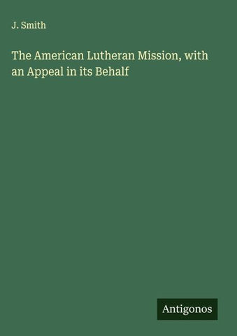 The American Lutheran Mission, with an Appeal in its Behalf
