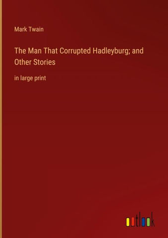 The Man That Corrupted Hadleyburg; and Other Stories
