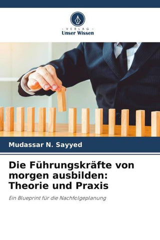 Die Führungskräfte von morgen ausbilden: Theorie und Praxis