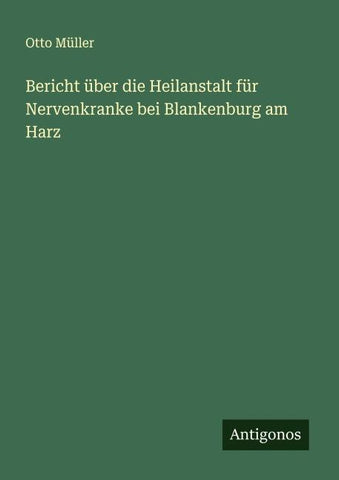 Bericht über die Heilanstalt für Nervenkranke bei Blankenburg am Harz