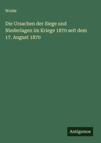 Die Ursachen der Siege und Niederlagen im Kriege 1870 seit dem 17. August 1870