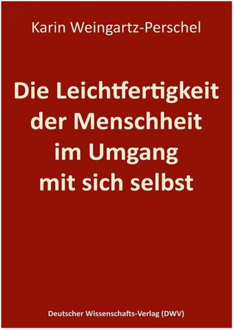 Die Leichtfertigkeit der Menschheit im Umgang mit sich selbst