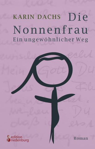 Die Nonnenfrau. Ein ungewöhnlicher Weg (Eine Nonne verliebt sich und tritt aus dem Kloster aus - Berührende Autobiographie)