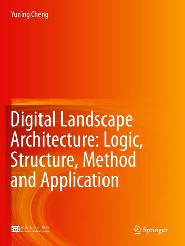 Digital Landscape Architecture: Logic, Structure, Method and Application