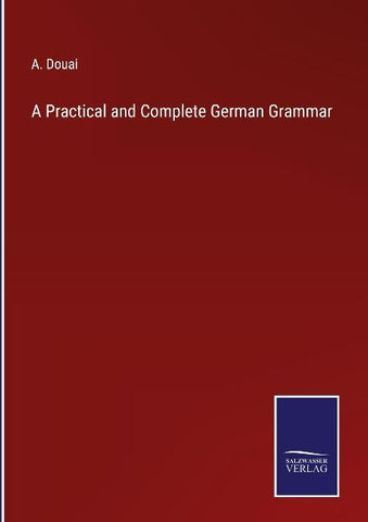 A Practical and Complete German Grammar