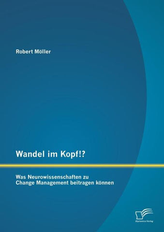 Wandel im Kopf!? Was Neurowissenschaften zu Change Management beitragen können