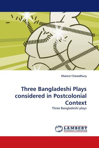 Three Bangladeshi Plays considered in Postcolonial Context