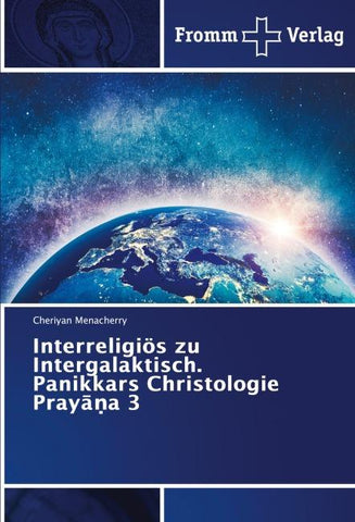 Interreligiös zu Intergalaktisch. Panikkars Christologie Pray¿¿a 3