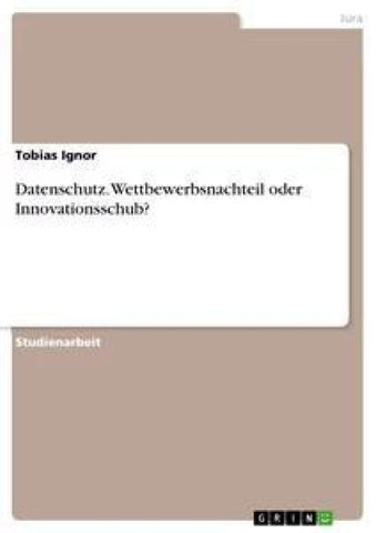 Datenschutz. Wettbewerbsnachteil oder Innovationsschub?