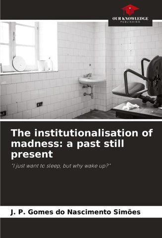 The institutionalisation of madness: a past still present