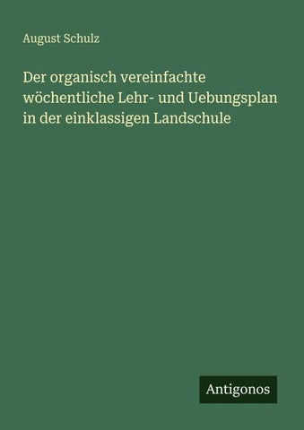Der organisch vereinfachte wöchentliche Lehr- und Uebungsplan in der einklassigen Landschule