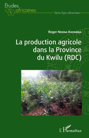 La production agricole dans la Province du Kwilu (RDC)